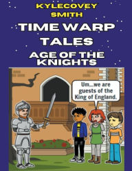Title: Time Warp Tales: Age of the Knights, Author: Kylecovey Smith