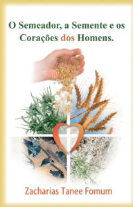 Title: O Semeador, a Semente e os corações dos homens, Author: Zacharias Tanee Fomum