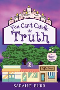 Title: You Can't Candle the Truth, Author: Sarah E Burr