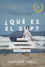 Title: ¿Qué es el SUP? Descubrí todos los secretos que no pueden aprenderse remando sólo., Author: Santiago Lirosi