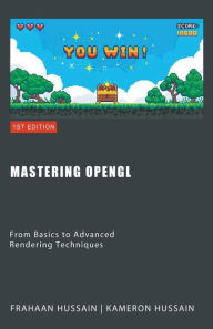 Title: Mastering OpenGL: From Basics to Advanced Rendering Techniques, Author: Kameron Hussain