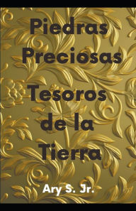 Title: Piedras Preciosas Tesoros de la Tierra, Author: Ary Jr. S.
