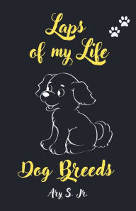 Title: Laps of my Life Dog Breeds, Author: Ary Jr. S.