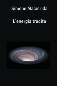 Title: L'energia tradita, Author: Simone Malacrida