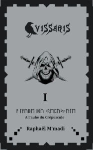 Title: Vissaris 1-A l'aube du Crï¿½puscule, Author: Raphaïl M'Madi