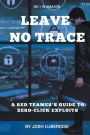 Leave No Trace: A Red Teamer's Guide to Zero-Click Exploits