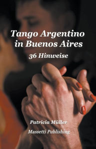 Title: Tango Argentino in Buenos Aires - 36 Hinweise, Author: Patricia Müller
