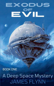 Title: Exodus of Evil - A Deep Space Mystery, Author: James Flynn