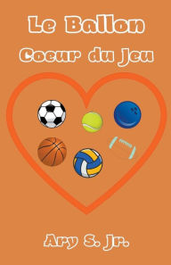 Title: Le Ballon Coeur du Jeu, Author: Ary Jr. S.