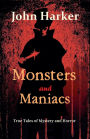 Monsters and Maniacs: True Tales of Mystery and Horror