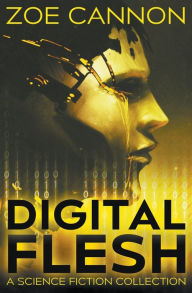 Title: Digital Flesh, Author: Zoe Cannon