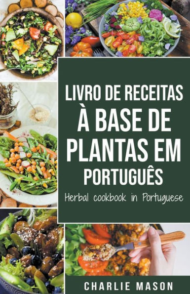 Livro De Receitas À Base De Plantas Em Português/ Herbal Cookbook In Portuguese