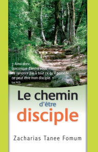 Title: Le Chemin D'être Disciple, Author: Zacharias Tanee Fomum