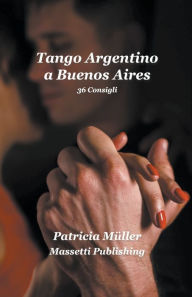 Title: Tango Argentino a Buenos Aires - 36 consigli, Author: Patricia Müller