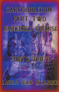 Title: Sardoodledom: Part Two Darkened Promise Fury's Truth, Author: Laura Jean Lysander