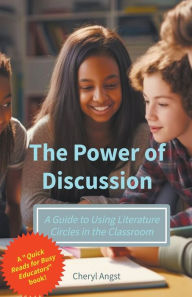 Title: The Power of Discussion - A Guide to Using Literature Circles in the Classroom, Author: Cheryl Angst
