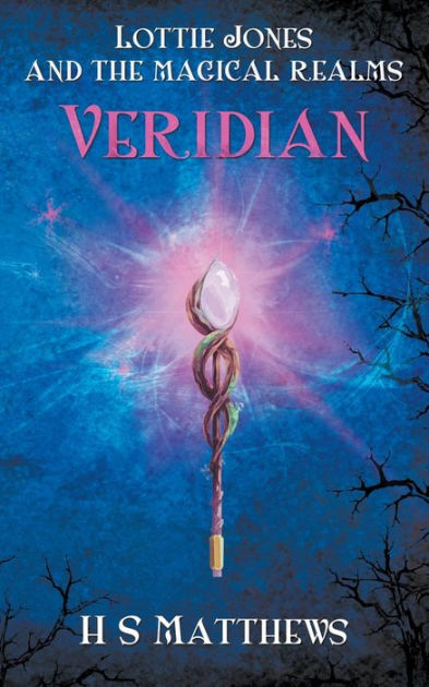 Lottie Jones And The Magical Realms Veridian By H S Matthews