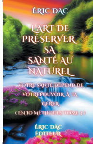 Title: L'art de préserver sa santé au naturel ( tome 3 ), Author: Eric Dac