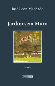 Title: Jardim sem Muro, Author: José Leon Machado