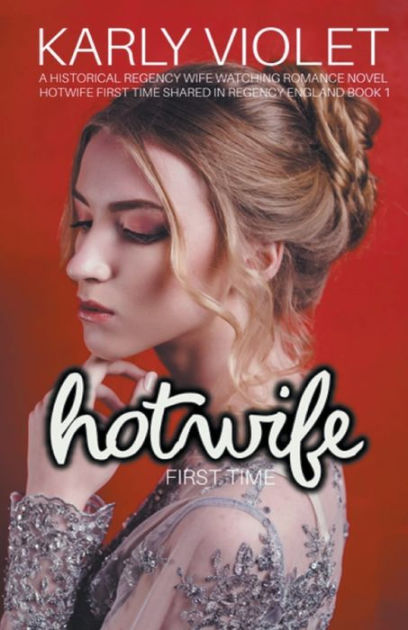 Hotwife First Time By Karly Violet Paperback Barnes And Noble® 9540