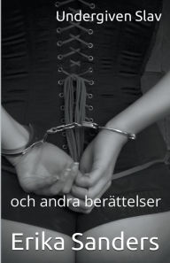 Title: Undergiven Slav och andra berättelser, Author: Erika Sanders