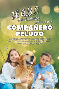 Title: El A,B,C del cuidado de Nuestro Compañero Peludo, Author: Carlos Marinoni