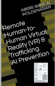 Title: Remote Human-to-Human Virtual Reality (VR) & Trafficking AI Prevention, Author: Woldemariam