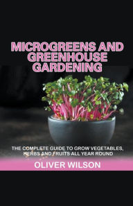 Title: Microgreens and Greenhouse Gardening, Author: Oliver Wilson
