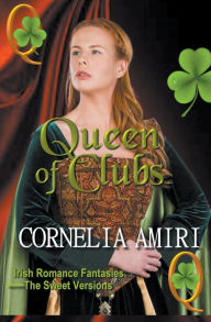 Title: Queen of Clubs: Irish Romance Fantasies: The Sweet Versions Kindle Edition, Author: Cornelia Amiri