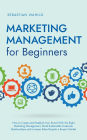 Marketing Management for Beginners: How to Create and Establish Your Brand With the Right Marketing Management, Build Sustainable Customer Relationships and Increase Sales Despite a Buyer's Market