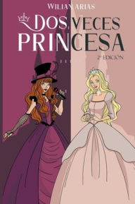 Title: Dos Veces Princesa 2° Edición, Author: Wilian Arias