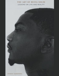Title: The Art of Being Solid: Lessons On Life And Reality, Author: Jonah Sanders