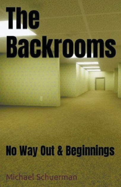 The Backrooms: No Way Out & Beginnings by Schuerman, Michael