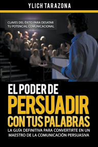 Title: El Poder de Persuadir con tus Palabras, Author: Ylich Tarazona
