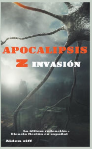 Title: Apocalipsis z invasión, Author: Aiden Ziff