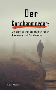 Title: Der Knochenmörder: Ein Elektrisierender Thriller Voller Spannung und Geheimnisse, Author: Gian Marcos