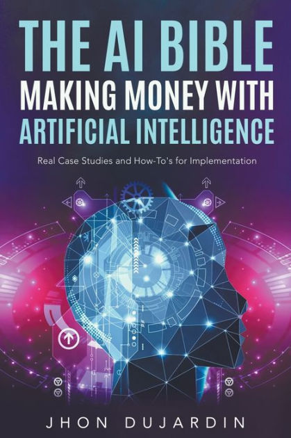 The AI Bible Making Money With Artificial Intelligence Real Case