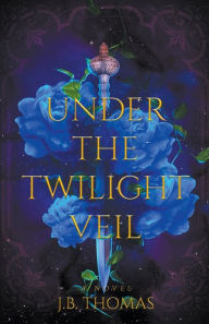 Title: Under the Twilight Veil, Author: J B Thomas