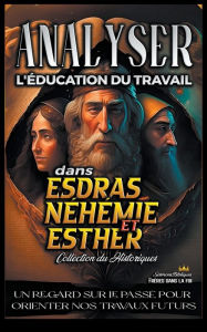 Title: Analyser L'éducation du Travail dans Esdras, Néhémie et Esther, Author: Sermons Bibliques