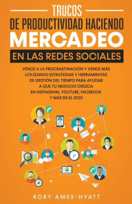 Title: Trucos De Productividad Haciendo Mercadeo En Las Redes Sociales, Author: Rory Ames-Hyatt