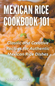 Title: Mexican Rice Cookbook 101, Author: John Ahmad