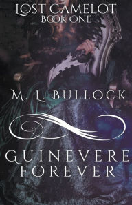 Title: Guinevere Forever, Author: M L Bullock