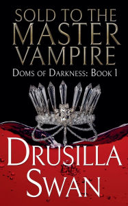 Title: Sold to the Master Vampire, Author: Drusilla Swan