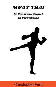 Title: Muay Thai: De Kunst van Aanval en Verdediging, Author: Christopher Ford