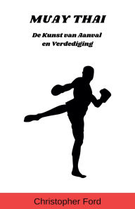 Title: Muay Thai: De Kunst van Aanval en Verdediging, Author: Christopher Ford