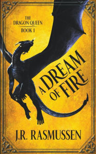 Title: A Dream of Fire, Author: J.R. Rasmussen