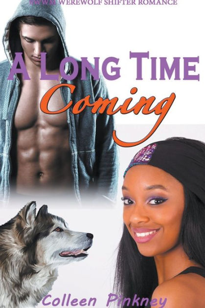 A Long Time Coming Bwwm Werewolf Shifter Romance By Colleen Pinkney Paperback Barnes And Noble® 8076