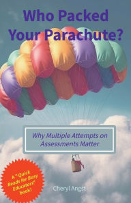 Title: Who Packed Your Parachute? Why Multiple Attempts on Assessments Matter, Author: Cheryl Angst