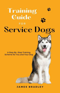 Title: Training Guide for Service Dogs, Author: James Bradley