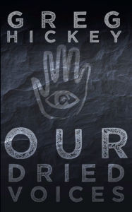 Title: Our Dried Voices, Author: Greg Hickey